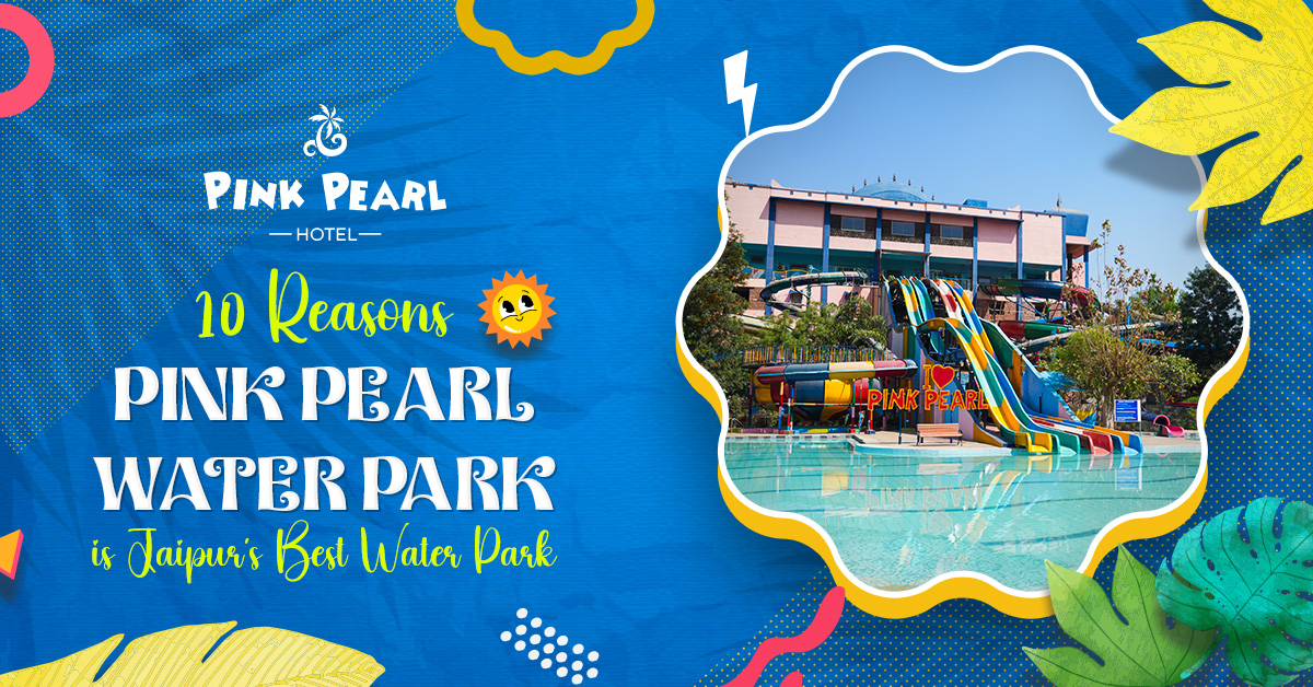 10 Reasons Pink Pearl Water Park is Jaipur’s Best Water Park